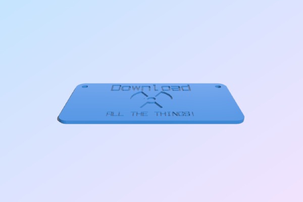 "Download ALL THE THINGS!" Sign | 3d print model