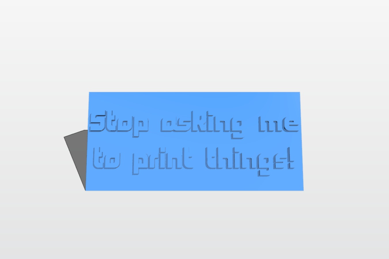 Stop asking me to print things!